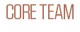 CORE TEAM