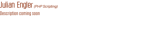 Julian Engler (PHP Scripting)
Description coming soon
