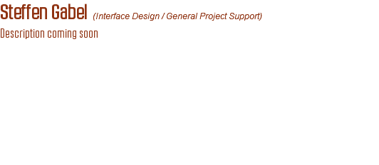 Steffen Gabel (Interface Design / General Project Support)
Description coming soon
